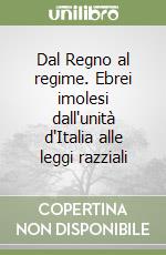 Dal Regno al regime. Ebrei imolesi dall'unità d'Italia alle leggi razziali libro