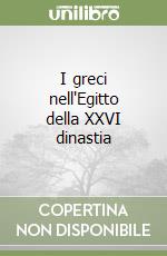 I greci nell'Egitto della XXVI dinastia libro