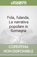 Fola, fulanda. La narrativa popolare in Romagna libro