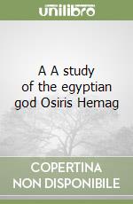 A A study of the egyptian god Osiris Hemag libro