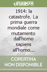 1914: la catastrofe. La prima guerra mondiale come mutamento dall'homo sapiens all'homo necans libro