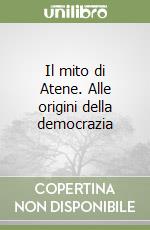 Il mito di Atene. Alle origini della democrazia libro