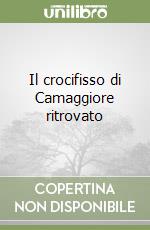 Il crocifisso di Camaggiore ritrovato libro