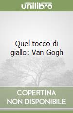 Quel tocco di giallo: Van Gogh libro