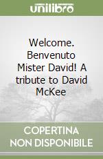 Welcome. Benvenuto Mister David! A tribute to David McKee libro