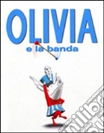 Olivia e la banda. Ediz. illustrata libro