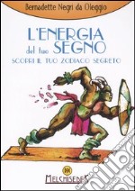 L'energia del tuo segno. Scopri il tuo zodiaco segreto