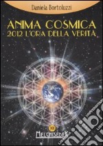 Anima cosmica. 2012 l'ora della verità libro