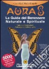 Aura 8. La guida del benessere naturale e spirituale. Tutte le informazioni. Antologia e indirizzi web. Ediz. illustrata libro