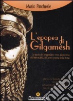 L'epopea di Gilgamesh. Le gesta del leggendario eroe alla ricerca dell'immortalità, nel primo poema della storia libro