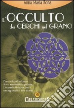 L'occulto dei cerchi nel grano libro