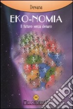 Eko-nomia. Un mondo possibile senza denaro libro