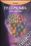 Eko-nomia. Un mondo possibile senza denaro libro di Devana