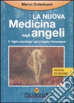 La Nuova medicina degli angeli. Il «light coaching» per il nostro benessere libro