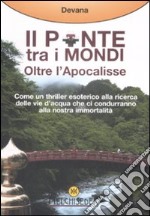 Ponte tra i mondi. Oltre l'Apocalisse libro