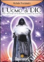 L'uomo di Dio. Rivelati i segreti dei sigilli e dell'«arte della memoria» che portarono al rogo Giordano Bruno libro