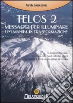 Telos. Vol. 2: Messaggi per illuminare un'umanità in trasformazione libro