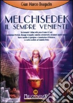 Melchisedek il sempre veniente sta tornando! L'ultima volta prese il nome di Gesù libro