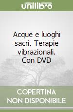 Acque e luoghi sacri. Terapie vibrazionali. Con DVD libro