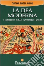 La dea moderna. I segreti delle antiche forze libro