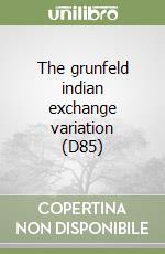 The grunfeld indian exchange variation (D85) libro