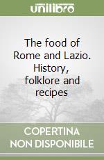 The food of Rome and Lazio. History, folklore and recipes