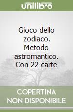 Gioco dello zodiaco. Metodo astromantico. Con 22 carte libro