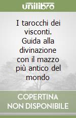 I tarocchi dei visconti. Guida alla divinazione con il mazzo più antico del mondo libro