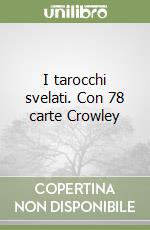 I tarocchi svelati. Con 78 carte Crowley libro