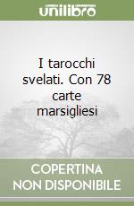 I tarocchi svelati. Con 78 carte marsigliesi libro