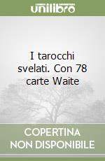 I tarocchi svelati. Con 78 carte Waite libro