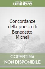 Concordanze della poesia di Benedetto Micheli