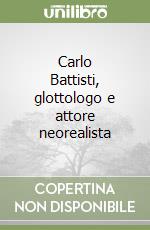 Carlo Battisti, glottologo e attore neorealista