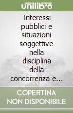 Interessi pubblici e situazioni soggettive nella disciplina della concorrenza e del mercato libro