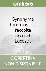 Synonyma Ciceronis. La raccolta accusat Lacescit