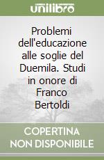 Problemi dell'educazione alle soglie del Duemila. Studi in onore di Franco Bertoldi libro