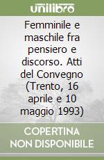 Femminile e maschile fra pensiero e discorso. Atti del Convegno (Trento, 16 aprile e 10 maggio 1993) libro