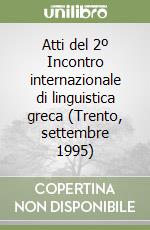 Atti del 2º Incontro internazionale di linguistica greca (Trento, settembre 1995) libro