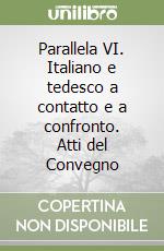 Parallela VI. Italiano e tedesco a contatto e a confronto. Atti del Convegno libro