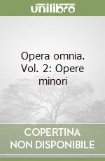 Opera omnia. Vol. 2: Opere minori libro