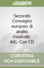 Secondo Convegno europeo di analisi musicale. Atti. Con CD libro