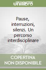 Pause, interruzioni, silenzi. Un percorso interdisciplinare