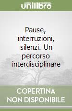 Pause, interruzioni, silenzi. Un percorso interdisciplinare libro