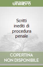 Scritti inediti di procedura penale