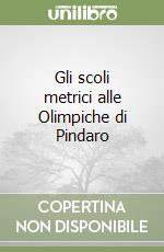 Gli scoli metrici alle Olimpiche di Pindaro libro