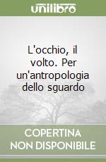 L'occhio, il volto. Per un'antropologia dello sguardo libro