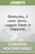 Sbinkyoku, il canto divino. Leggere Dante in Giappone libro