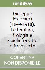 Giuseppe Fraccaroli (1849-1918). Letteratura, filologia e scuola fra Otto e Novecento