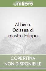 Al bivio. Odissea di mastro Filippo libro