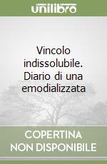 Vincolo indissolubile. Diario di una emodializzata libro